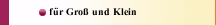 f&uuml;r Gro&szlig; und Klein 